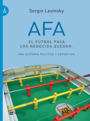 cover image of AFA. El fútbol pasa, los negocios quedan